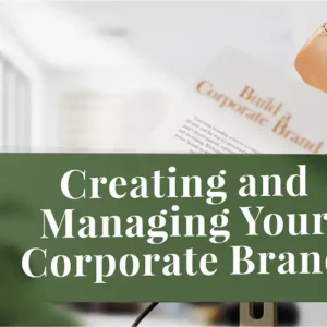 Creating And Managing Your Corporate Brand