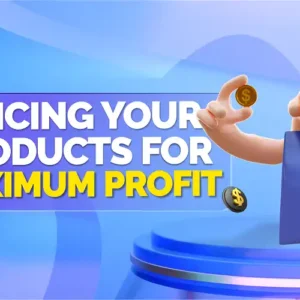 Pricing Your Products For Maximum Profit